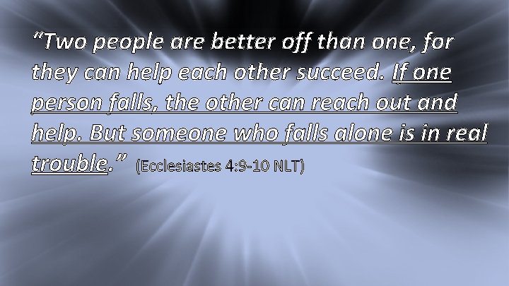 I Kings 17: 1 “Two people are better off than one, for they can