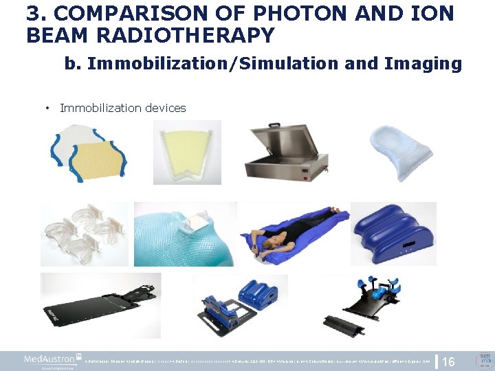 3. COMPARISON OF PHOTON AND ION BEAM RADIOTHERAPY b. Immobilization/Simulation and Imaging • Immobilization