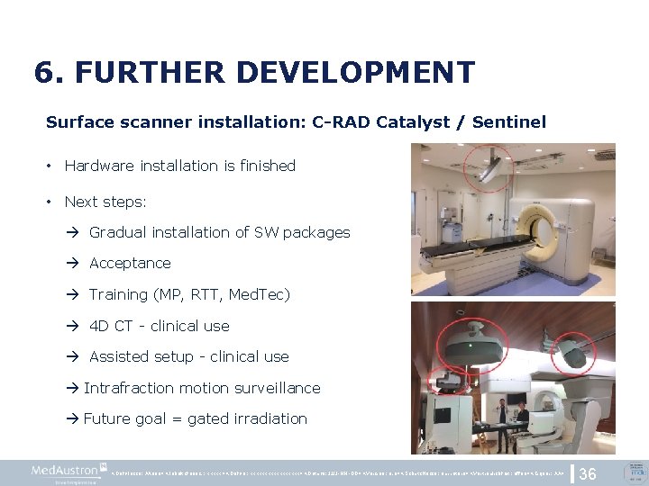 6. FURTHER DEVELOPMENT Surface scanner installation: C-RAD Catalyst / Sentinel • Hardware installation is