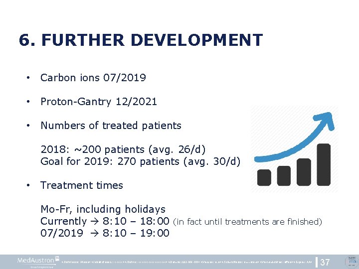6. FURTHER DEVELOPMENT • Carbon ions 07/2019 • Proton-Gantry 12/2021 • Numbers of treated