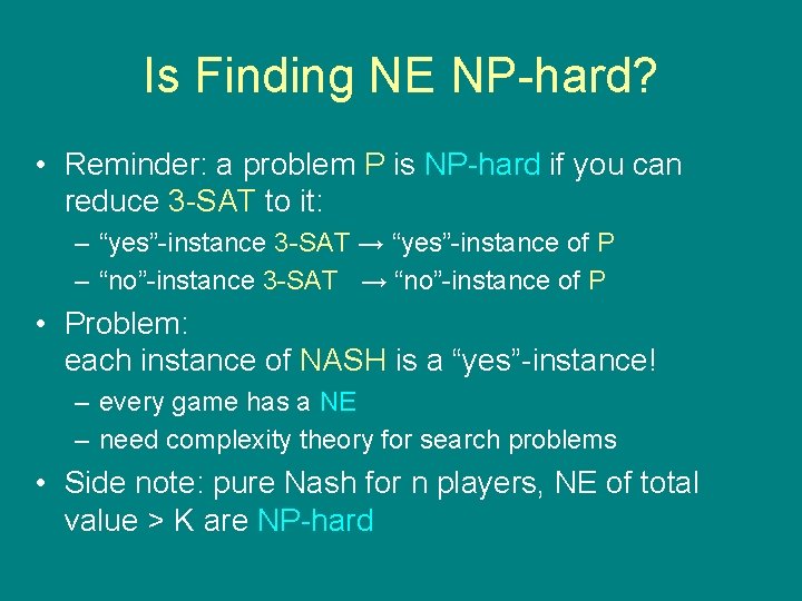 Is Finding NE NP-hard? • Reminder: a problem P is NP-hard if you can