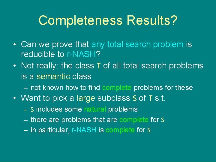 Completeness Results? • Can we prove that any total search problem is reducible to