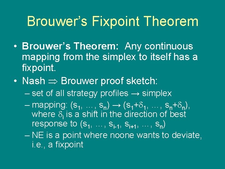 Brouwer’s Fixpoint Theorem • Brouwer’s Theorem: Any continuous mapping from the simplex to itself