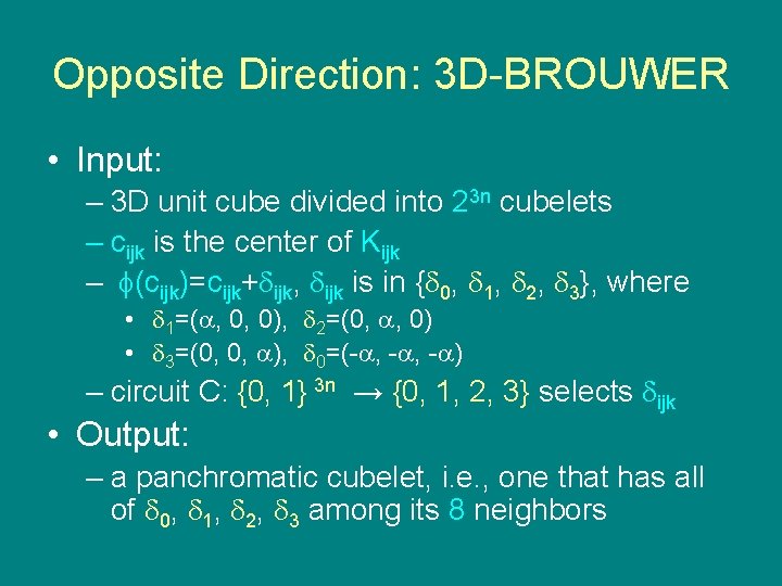 Opposite Direction: 3 D-BROUWER • Input: – 3 D unit cube divided into 23