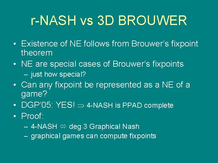 r-NASH vs 3 D BROUWER • Existence of NE follows from Brouwer’s fixpoint theorem
