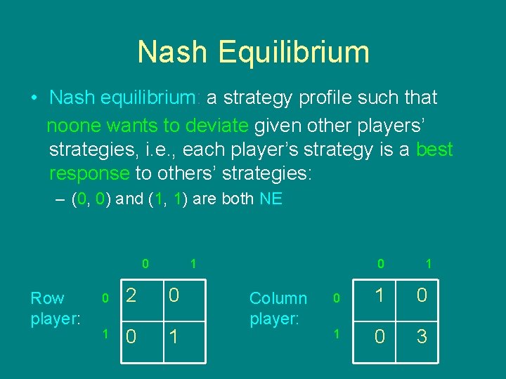 Nash Equilibrium • Nash equilibrium: a strategy profile such that noone wants to deviate