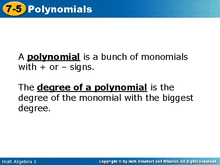 7 -5 Polynomials A polynomial is a bunch of monomials with + or –