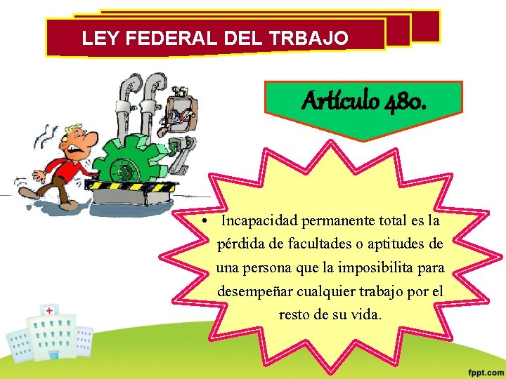 LEY FEDERAL DEL TRBAJO Artículo 480. • Incapacidad permanente total es la pérdida de