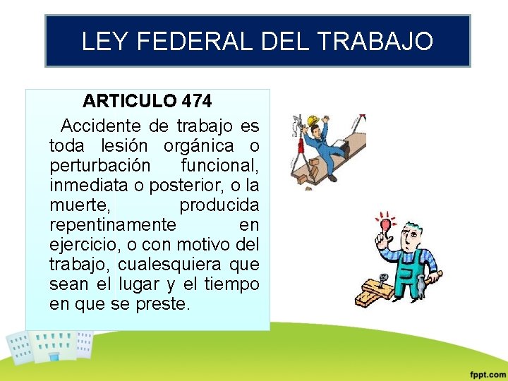 LEY FEDERAL DEL TRABAJO ARTICULO 474 Accidente de trabajo es toda lesión orgánica o