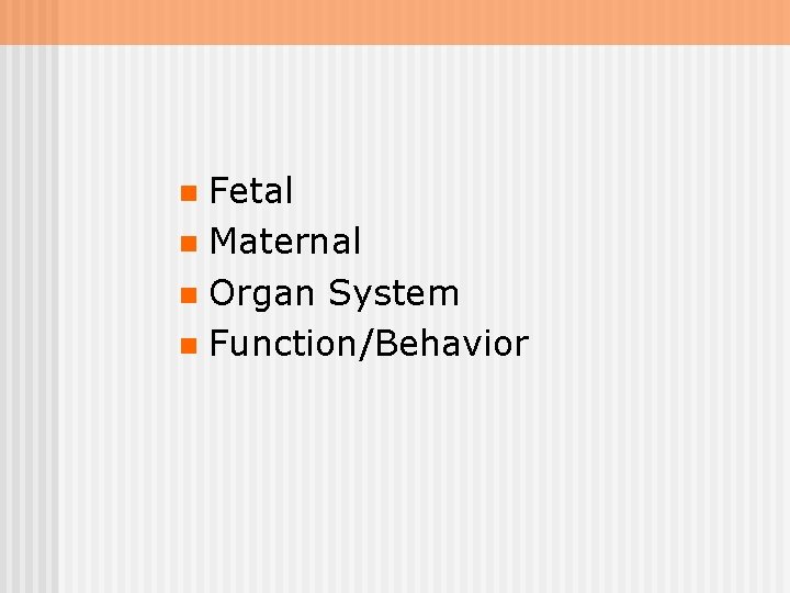 Fetal n Maternal n Organ System n Function/Behavior n 