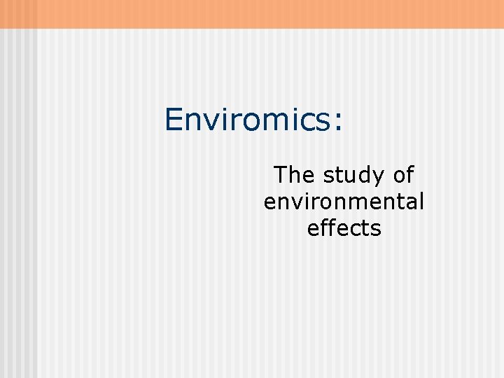 Enviromics: The study of environmental effects 