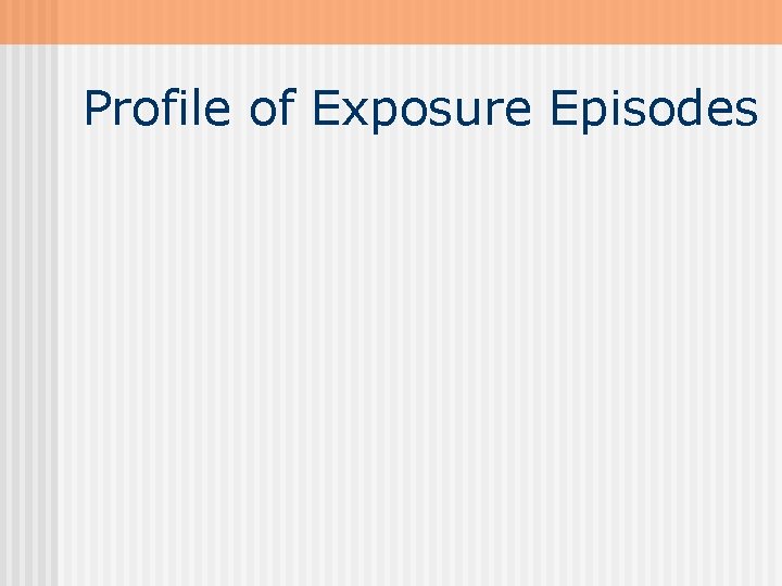 Profile of Exposure Episodes 