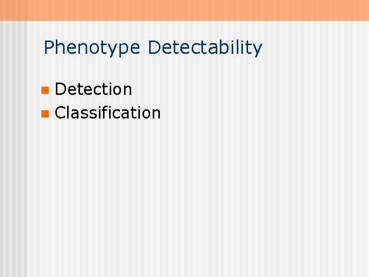 Phenotype Detectability Detection n Classification n 