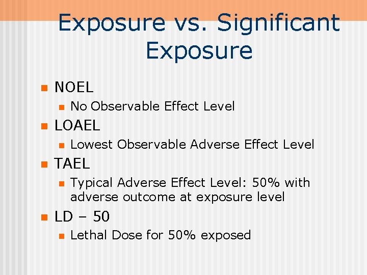 Exposure vs. Significant Exposure n NOEL n n LOAEL n n Lowest Observable Adverse