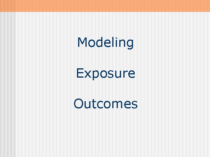 Modeling Exposure Outcomes 