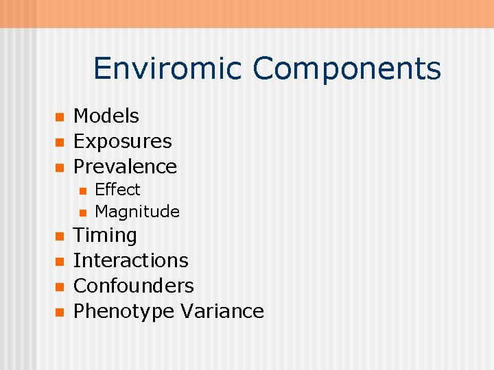 Enviromic Components n n n Models Exposures Prevalence n n n Effect Magnitude Timing