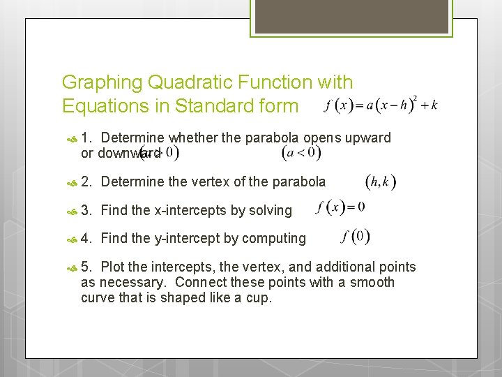 Graphing Quadratic Function with Equations in Standard form 1. Determine whether the parabola opens Graphing Quadratic Function with Equations in Standard form 1. Determine whether the parabola opens