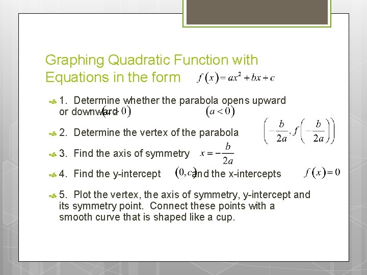 Graphing Quadratic Function with Equations in the form 1. Determine whether the parabola opens Graphing Quadratic Function with Equations in the form 1. Determine whether the parabola opens