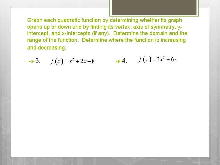 Graph each quadratic function by determining whether its graph opens up or down and Graph each quadratic function by determining whether its graph opens up or down and