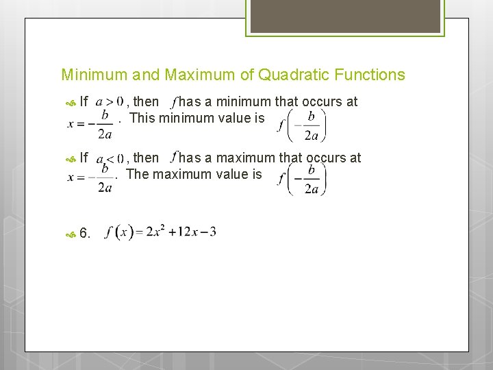 Minimum and Maximum of Quadratic Functions If , then has a minimum that occurs Minimum and Maximum of Quadratic Functions If , then has a minimum that occurs