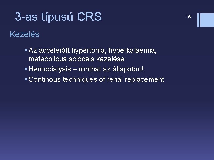 3 -as típusú CRS Kezelés § Az accelerált hypertonia, hyperkalaemia, metabolicus acidosis kezelése §