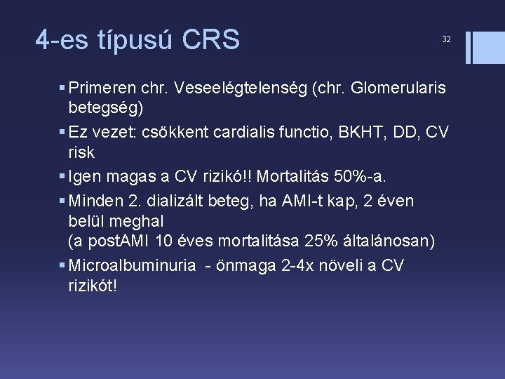 4 -es típusú CRS 32 § Primeren chr. Veseelégtelenség (chr. Glomerularis betegség) § Ez