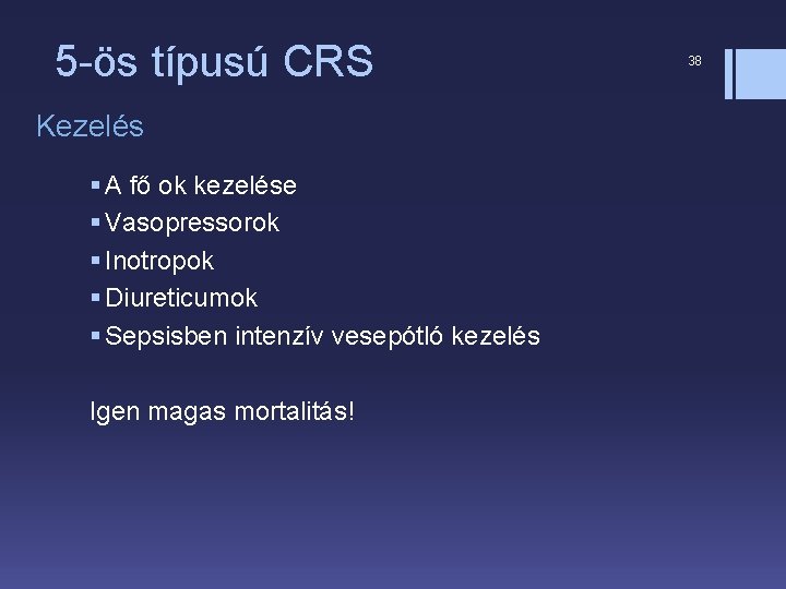 5 -ös típusú CRS Kezelés § A fő ok kezelése § Vasopressorok § Inotropok