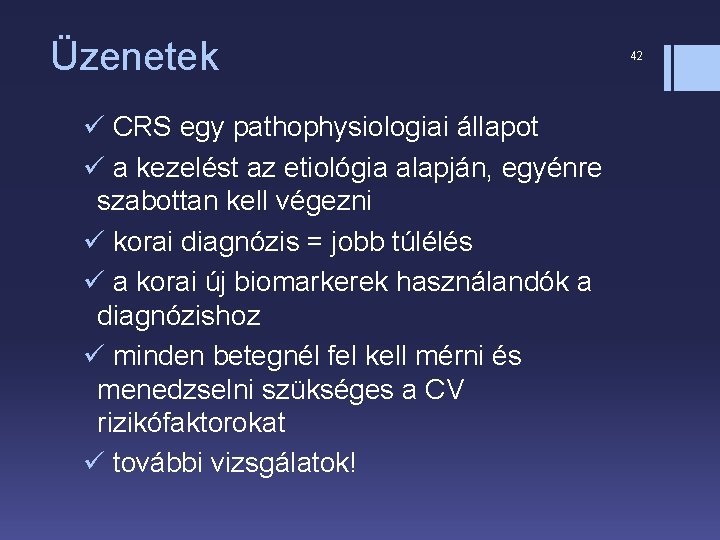 Üzenetek ü CRS egy pathophysiologiai állapot ü a kezelést az etiológia alapján, egyénre szabottan