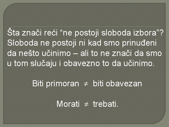  Šta znači reći “ne postoji sloboda izbora”? Sloboda ne postoji ni kad smo