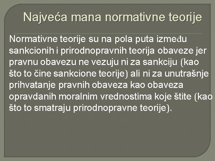 Najveća mana normativne teorije Normativne teorije su na pola puta između sankcionih i prirodnopravnih