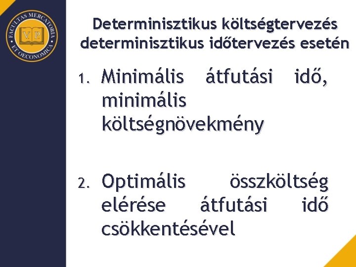 Determinisztikus költségtervezés determinisztikus időtervezés esetén 1. Minimális átfutási minimális költségnövekmény idő, 2. Optimális összköltség