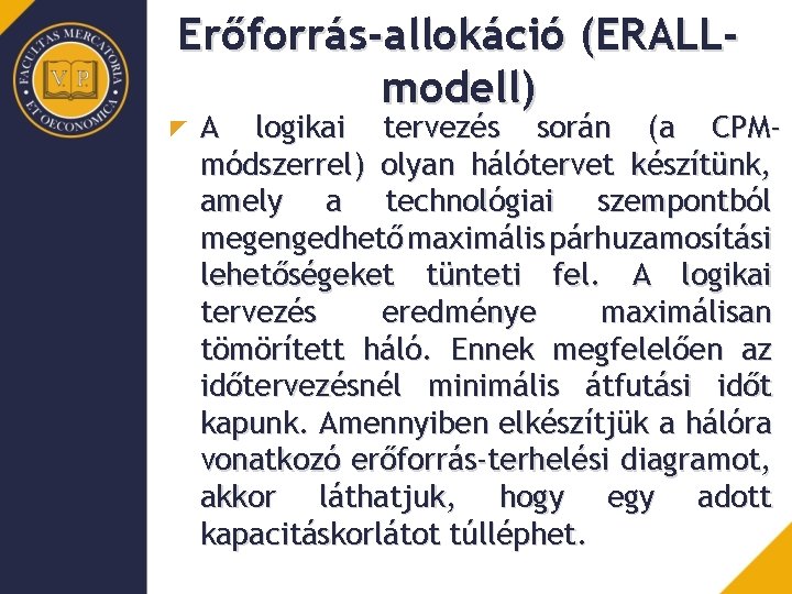 Erőforrás-allokáció (ERALLmodell) A logikai tervezés során (a CPMmódszerrel) olyan hálótervet készítünk, amely a technológiai