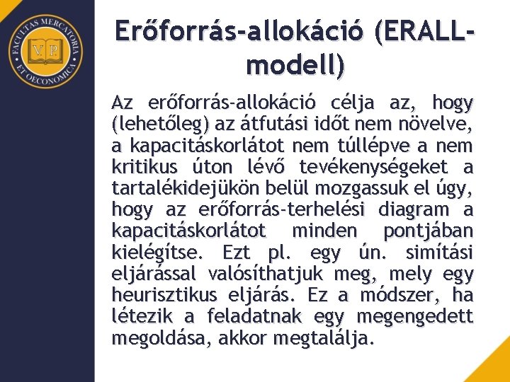 Erőforrás-allokáció (ERALLmodell) Az erőforrás-allokáció célja az, hogy (lehetőleg) az átfutási időt nem növelve, a