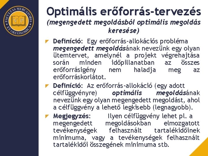 Optimális erőforrás-tervezés (megengedett megoldásból optimális megoldás keresése) Definíció: Egy erőforrás-allokációs probléma megengedett megoldásának nevezünk