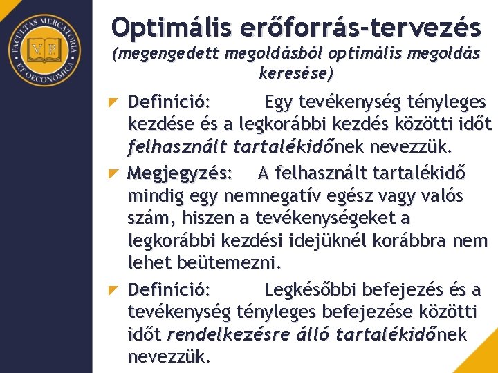 Optimális erőforrás-tervezés (megengedett megoldásból optimális megoldás keresése) Definíció: Egy tevékenység tényleges kezdése és a