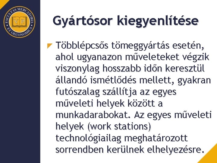 Gyártósor kiegyenlítése Többlépcsős tömeggyártás esetén, ahol ugyanazon műveleteket végzik viszonylag hosszabb időn keresztül állandó