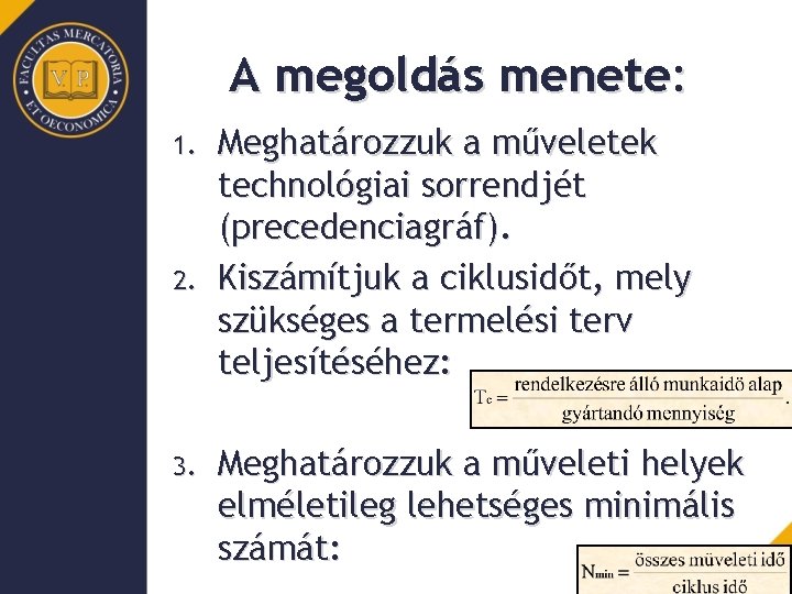 A megoldás menete: 1. 2. 3. Meghatározzuk a műveletek technológiai sorrendjét (precedenciagráf). Kiszámítjuk a