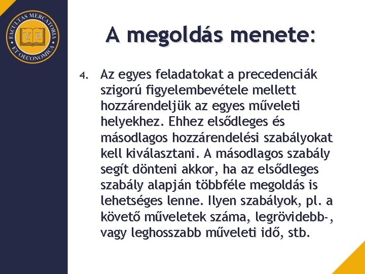 A megoldás menete: 4. Az egyes feladatokat a precedenciák szigorú figyelembevétele mellett hozzárendeljük az