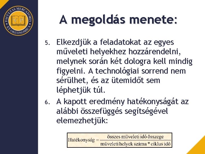 A megoldás menete: 5. 6. Elkezdjük a feladatokat az egyes műveleti helyekhez hozzárendelni, melynek