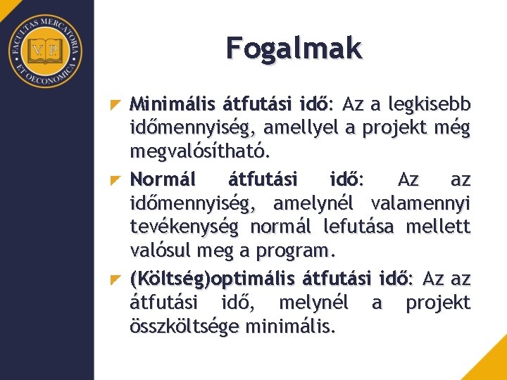 Fogalmak Minimális átfutási idő: Az a legkisebb időmennyiség, amellyel a projekt még megvalósítható. Normál