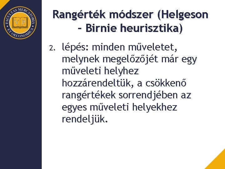 Rangérték módszer (Helgeson – Birnie heurisztika) 2. lépés: minden műveletet, melynek megelőzőjét már egy