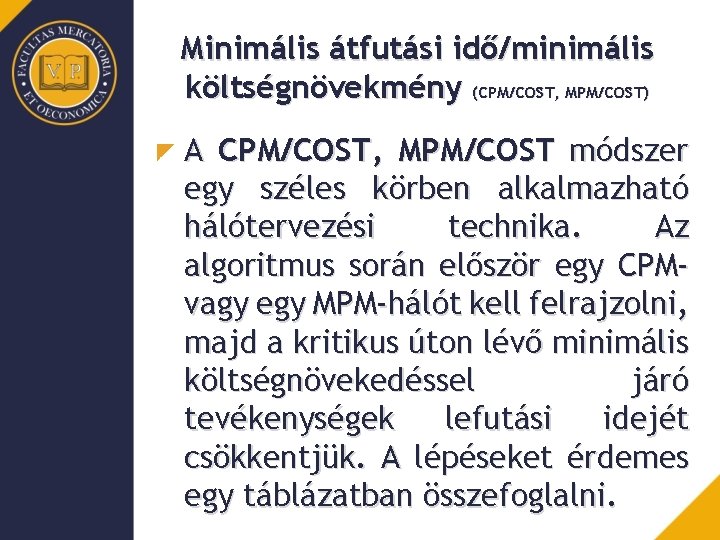 Minimális átfutási idő/minimális költségnövekmény (CPM/COST, MPM/COST) A CPM/COST, MPM/COST módszer egy széles körben alkalmazható