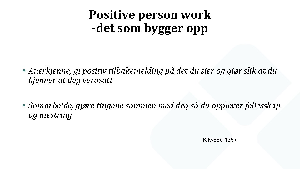 Positive person work -det som bygger opp Anerkjenne, gi positiv tilbakemelding på det du