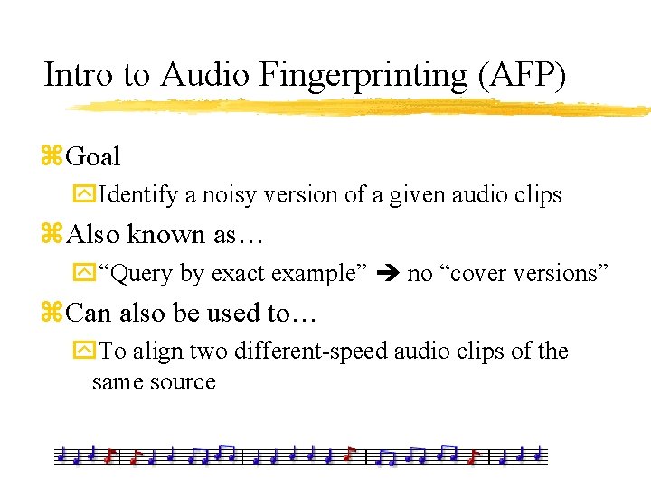 Intro to Audio Fingerprinting (AFP) z. Goal y. Identify a noisy version of a