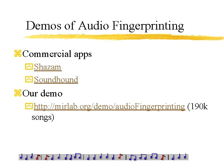 Demos of Audio Fingerprinting z. Commercial apps y. Shazam y. Soundhound z. Our demo