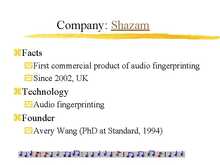 Company: Shazam z. Facts y. First commercial product of audio fingerprinting y. Since 2002,