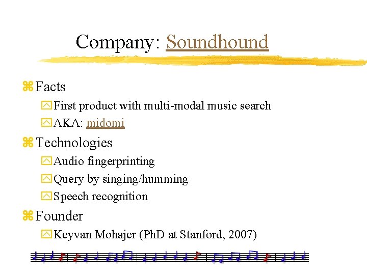 Company: Soundhound z Facts y. First product with multi-modal music search y. AKA: midomi