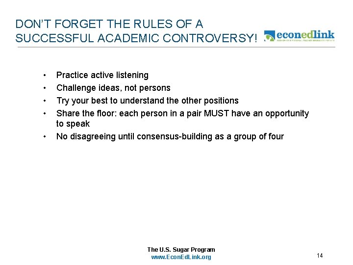 DON’T FORGET THE RULES OF A SUCCESSFUL ACADEMIC CONTROVERSY! • • • Practice active