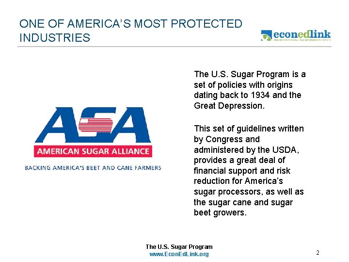 ONE OF AMERICA’S MOST PROTECTED INDUSTRIES • The U. S. Sugar Program is a