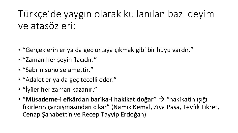 Türkçe’de yaygın olarak kullanılan bazı deyim ve atasözleri: • “Gerçeklerin er ya da geç